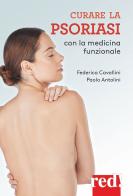Curare la psoriasi con la medicina funzionale di Federica Cavallini, Paolo Antolini edito da Red Edizioni