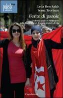 Ferite di parole. Le donne arabe in rivoluzione. Mille fuochi di voci, di gesti e di storie di vita di Leila Ben-Salah, Ivana Trevisani edito da Poiesis (Alberobello)