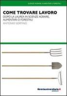 Come trovare lavoro. Dopo la laurea in scienze agrarie, alimentari o forestali di Antonio Sortino edito da libreriauniversitaria.it