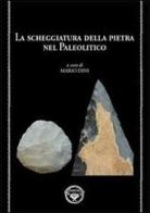 La scheggiatura della pietra nel paleolitico edito da Pacini Fazzi