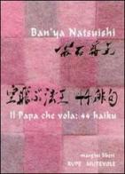 Il papa che vola: 44 haiku. Ediz. giapponese di Ban'ya Natsuishi edito da Rupe Mutevole