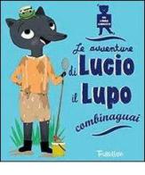 Le avventure di Lucio il lupo combinaguai. Ediz. illustrata edito da Tourbillon (Cornaredo)