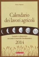 Calendario dei lavori agricoli 2014. Lunario e planetario secondo il metodo biodinamico di Pierre Masson edito da Terra Nuova Edizioni