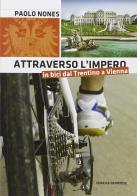 Attraverso l'impero in bici dal Trentino a Vienna di Paolo Nones edito da Curcu & Genovese Ass.