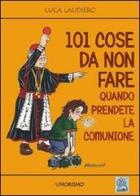 Centouno cose da non fare quando prendete la comunione di Luca Laudiero edito da MMC Edizioni