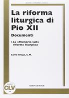 La riforma liturgica di Pio XII. Documenti vol.1 di Carlo Braga edito da CLV