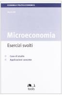 Microeconomia: esercizi svolti. Caso di studio. Applicazioni concrete di Mario Gilli edito da EGEA Tools