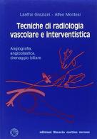 Tecniche di radiologia vascolare e interventistica. Angiografia, angioplastica, drenaggio biliare di Lanfroi Graziani, Alfeo Montesi edito da Cortina (Verona)