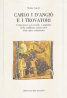 Carlo I d'Angiò e i trovatori. Componenti «Provenzali» e angioine nella tradizione manoscritta della lirica trobadorica di Stefano Asperti edito da Longo Angelo