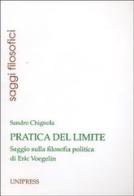 Pratica del limite. Saggio sulla filosofia politica di Eric Voegelin di Sandro Chignola edito da Unipress