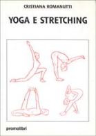 Yoga e stretching di Cristiana Romanutti edito da Magnanelli