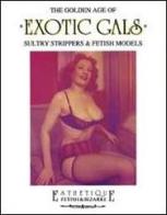 The golden age of exotic gals. Sultry strippers & fetish models. Ediz. trilingue di Riccardo Morrocchi, Stefano Piselli edito da Glittering Images