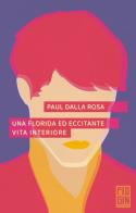 Una florida ed eccitante vita interiore di Paul Dalla Rosa edito da Pidgin Edizioni
