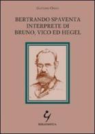 Bertrando Spaventa interprete di Bruno, Vico ed Hegel di Gaetano Origo edito da Bibliosofica