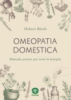 Omeopatia domestica. Manuale pratico per tutta la famiglia di Hubert Bösch edito da Humus