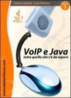 VoIP & Java. Tutto quello che c'è da sapere partendo da zero vol.1 di Antonio Agliata, Luisa Romano edito da Edizionifutura.Com