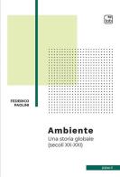 Ambiente. Una storia globale (secoli XX-XXI) di Federico Paolini edito da tab edizioni