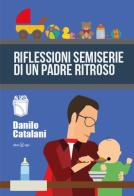 Riflessioni semiserie di un padre ritroso di Danilo Catalani edito da Alter Ego