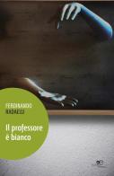 Il professore è bianco di Ferdinando Radaelli edito da Europa Edizioni