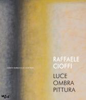 Raffaele Cioffi. Luce ombra pittura. Catalogo della mostra (Mantova, 19 novembre-31 dicembre 2022). Ediz. italiana e inglese edito da Motus