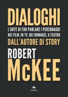 Dialoghi. L'arte di far parlare i personaggi nei film, in TV, nei romanzi, a teatro di Robert McKee edito da Omero