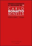 Carlo Bonatto Minella, oltre il corpo... l'anima. Premio biennale 2° edizione 2013 edito da Lizea Arte