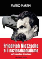Friedrich Nietzsche e il nazionalsocialismo e altre questioni nietzscheane di Matteo Martini edito da Controcorrente