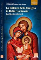 La bellezza della famiglia in Italia e in Russia. Problemi e soluzioni edito da Pharus Editore Librario