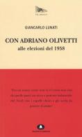 Con Adriano Olivetti alle elezioni del 1958 di Giancarlo Lunati edito da Edizioni di Comunità
