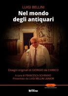 Nel mondo degli antiquari. Disegni originali di Giorgio de Chirico di Luigi Bellini edito da Edizioni DrawUp