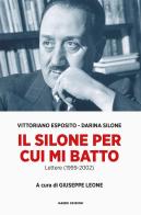 Il Silone per cui mi batto. Lettere (1999-2002) di Vittoriano Esposito, Darina Silone edito da Ianieri