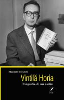 Vintila Horia. Biografia di un esilio di Maurizio Stefanini edito da WriteUp