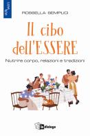 Il cibo dell'essere. Nutrire corpo, relazioni e tradizioni di Rossella Semplici edito da In Dialogo