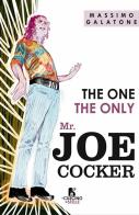 The one. The only. Mr Joe Cocker di Massimo Galatone edito da Il Cuscino di Stelle
