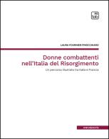 Donne combattenti nell'Italia del Risorgimento. Un percorso illustrato tra Italia e Francia. Nuova ediz. di Laura Fournier-Finocchiaro edito da Tab edizioni