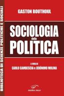 Sociologia della politica di Gaston Bouthoul edito da Il Foglio Letterario Edizioni