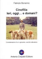 Cinofilia ieri, oggi... e domani? Considerazioni di un «giovane» vecchio allevatore. Ediz. illustrata di Fabrizio Bonanno edito da Crepaldi