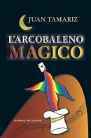 L&#039;arcobaleno magico di Juan Tamariz edito da Florence Art Edizioni