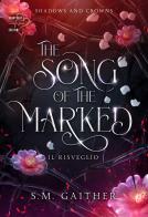 The song of the marked. Il risveglio. Shadows and Crowns vol.1 di S. M. Gaither edito da Heartbeat Edizioni