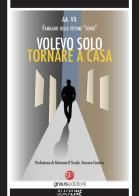 Volevo solo tornare a casa di Familiari delle Vittime «Covid» edito da Graus Edizioni