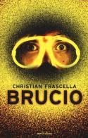 Brucio di Christian Frascella edito da Mondadori