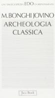 Archeologia classica di Maria Bonghi Jovino edito da Jaca Book