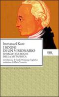 I sogni di un visionario spiegati coi sogni della metafisica di Immanuel Kant edito da Rizzoli