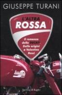 L' altra rossa. Il romanzo della Ducati. Dalle origini a Valentino Rossi di Giuseppe Turani edito da Sperling & Kupfer