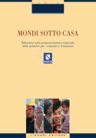 Mondi sotto casa. Riflessioni sulla programmazione regionale delle politiche per i migranti in Campania. E-book edito da Liguori