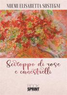 Sciroppo di rose e canestrelli di Noemi Elisabetta Sostegni edito da Booksprint