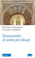 Dizionarietto di arabo per filosofi di Massimo Campanini, Corrado La Martire edito da Morcelliana