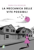 La meccanica delle vite possibili di Maria Pia Michelini edito da Nati per Scrivere