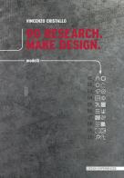 Do research. Make design. Ediz. italiana di Vincenzo Cristallo edito da Listlab