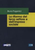 La riforma del terzo settore e dell'impresa sociale di Bruno Pagamici edito da Primiceri Editore